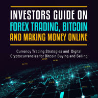 Title: Investors Guide On Forex Trading, Bitcoin and Making Money Online: Currency Trading Strategies and Digital Cryptocurrencies for Bitcoin Buying and Selling, Author: Speedy Publishing