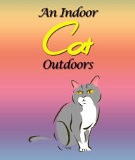 Title: An Indoor Cat Outdoors: Children's Books and Bedtime Stories For Kids Ages 3-8 for Fun Loving Kids, Author: Jupiter Kids