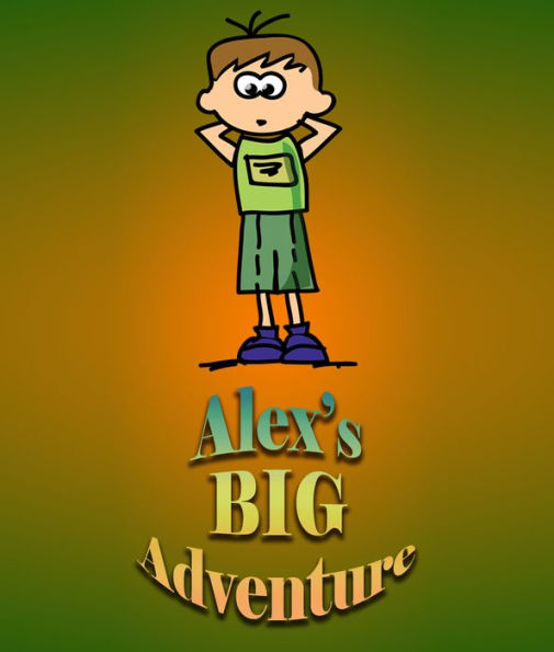 Alex`s Big Adventure: Children's Books and Bedtime Stories For Kids Ages 3-8 for Fun Life Lessons