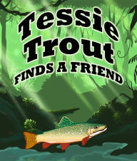 Title: Tessie Trout Finds A Friend: Children's Books and Bedtime Stories For Kids Ages 3-9, Author: Speedy Publishing