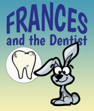 Title: Frances and the Dentist: Children's Books and Bedtime Stories For Kids Ages 3-8 for Early Reading, Author: Jupiter Kids
