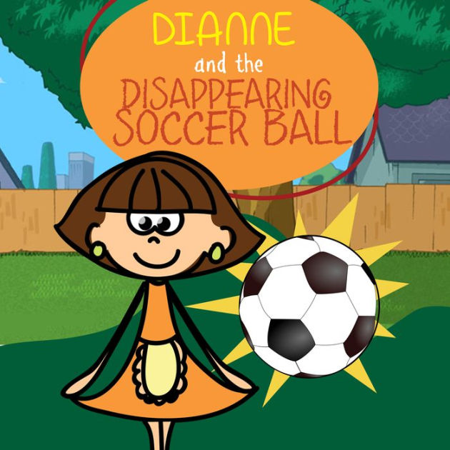 Dianne and the Disappearing Soccer Ball: Children's Books and Bedtime ...