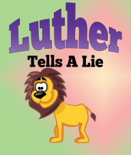 Title: Luther Tells A Lie: Children's Books and Bedtime Stories For Kids Ages 3-8 for Early Reading, Author: Jupiter Kids