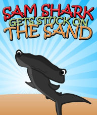 Title: Sam Shark Gets Stuck on the Sand: Children's Books and Bedtime Stories For Kids, Author: Speedy Publishing