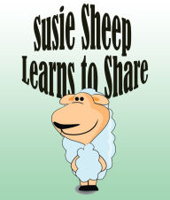 Title: Susie Sheep Learns To Share: Children's Books and Bedtime Stories For Kids Ages 3-8 for Fun Life Lessons, Author: Jupiter Kids