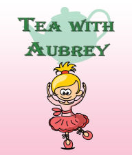 Title: Tea with Aubrey: Children's Books and Bedtime Stories For Kids Ages 3-8 for Good Morals, Author: Jupiter Kids