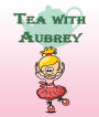 Tea with Aubrey: Children's Books and Bedtime Stories For Kids Ages 3-8 for Good Morals