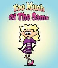 Title: Too Much Of The Same: Children's Books and Bedtime Stories For Kids Ages 3-8 for Fun Loving Kids, Author: Jupiter Kids