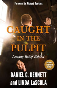 Title: Caught in the Pulpit: Leaving Belief Behind, Author: Daniel C. Dennett