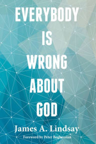 Title: Everybody Is Wrong About God, Author: James A. Lindsay