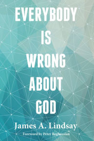 Free ebook for pc downloads Everybody Is Wrong About God by James A. Lindsay English version  9781634310369