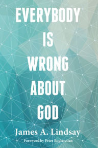 Title: Everybody Is Wrong About God, Author: James A. Lindsay
