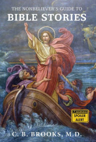 Title: The Nonbeliever's Guide to Bible Stories, Author: C. B. Brooks