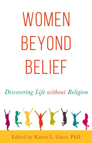 Women Beyond Belief: Discovering Life Without Religion