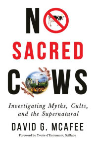 Title: No Sacred Cows: Investigating Myths, Cults, and the Supernatural, Author: David G. McAfee