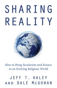 Title: Sharing Reality: How to Bring Secularism and Science to an Evolving Religious World, Author: The Shannon Singers