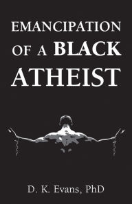 Title: Emancipation of a Black Atheist, Author: D. K. Evans