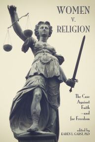 Title: Women V. Religion: The Case Against Faith--And for Freedom, Author: Karen L Garst