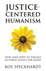 Justice-Centered Humanism: How (and Why) to Engage in Public Policy For Good