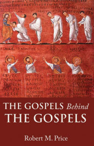 Title: The Gospels Behind the Gospels, Author: Robert M. Price