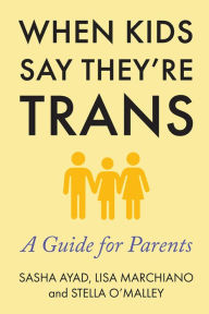 Free sales books download When Kids Say They're Trans: A Guide for Parents ePub PDF by Lisa Marchiano, Stella O'Malley, Sasha Ayad