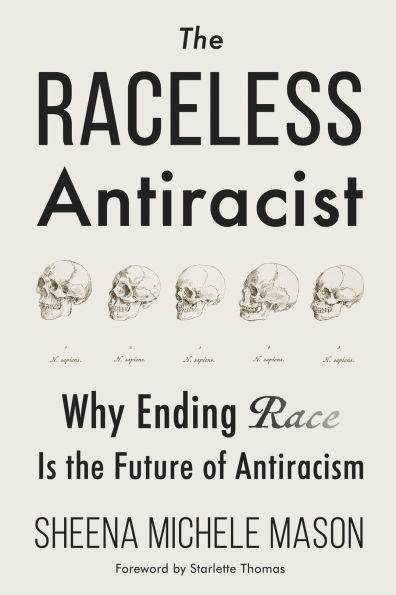 the Raceless Antiracist: Why Ending Race Is Future of Antiracism
