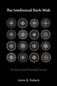 Title: The Intellectual Dark Web: A History (and Possible Future), Author: Jamie Q Roberts