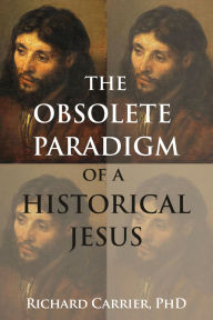 The Obsolete Paradigm of a Historical Jesus