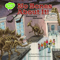 Title: No Bones About It: Discovering Dinosaurs, Author: Anna Prokos