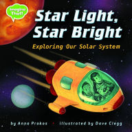 Title: Star Light, Star Bright: Exploring Our Solar System, Author: Anna Prokos