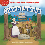 Title: 50 Things You Didn't Know about Colonial America, Author: Sean O'Neill