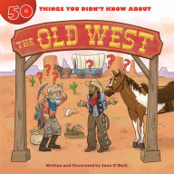 Title: 50 Things You Didn't Know about the Old West, Author: Sean O'Neill