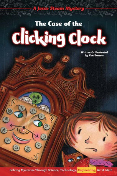 the Case of Clicking Clock: Solving Mysteries Through Science, Technology, Engineering, Art & Math