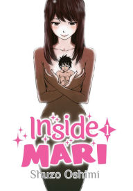 Title: Inside Mari, Volume 1, Author: Shuzo Oshimi