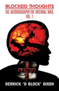 Blocked Thoughts: The Autobiography-The Internal War, Vol. 1