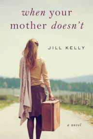 Title: When Your Mother Doesn't: A Novel, Author: Jill Kelly
