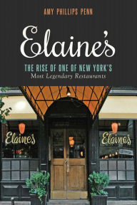 Title: Elaine's: The Rise of One of New York's Most Legendary Restaurants from Those Who Were There, Author: Amy Phillips Penn