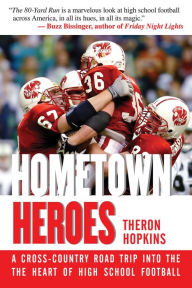 Title: Hometown Heroes: A Cross-Country Road Trip into the Heart of High School Football, Author: Theron Hopkins