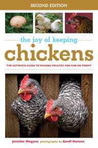 Title: The Joy of Keeping Chickens: The Ultimate Guide to Raising Poultry for Fun or Profit, Author: Jennifer Megyesi