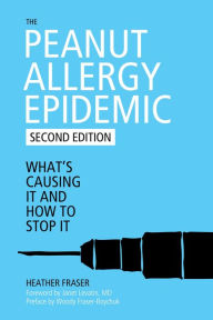 Title: The Peanut Allergy Epidemic: What's Causing It and How to Stop It, Author: Heather Fraser