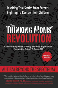Title: The Thinking Moms' Revolution: Autism beyond the Spectrum: Inspiring True Stories from Parents Fighting to Rescue Their Children, Author: Helen Conroy