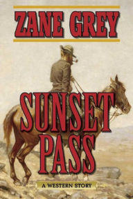 Title: Sunset Pass: A Western Story, Author: Zane Grey