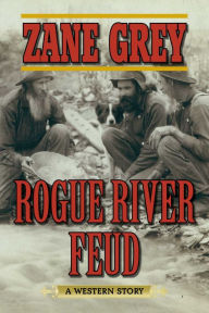 Title: Rogue River Feud: A Western Story, Author: Zane Grey