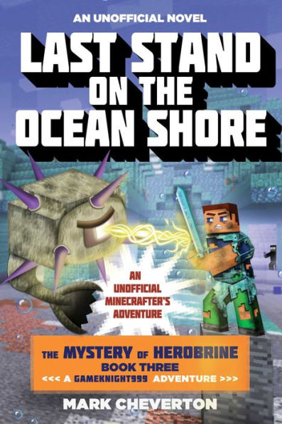 Last Stand on the Ocean Shore: An Unofficial Minecrafter's Adventure (Gameknight999 Series: Mystery of Herobrine #3)