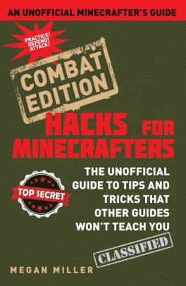Hacks For Minecrafters Combat Edition The Unofficial Guide To Tips And Tricks That Other Hacks For Minecrafters Combat Edition The Unofficial Guide To Tips And Tricks That Other