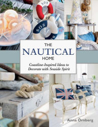 Title: The Nautical Home: Coastline-Inspired Ideas to Decorate with Seaside Spirit, Author: Anna Örnberg