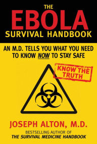 Title: The Ebola Survival Handbook: An MD Tells You What You Need to Know Now to Stay Safe, Author: Joseph Alton M.D.