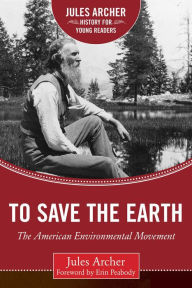 Title: To Save the Earth: The American Environmental Movement, Author: Jules Archer