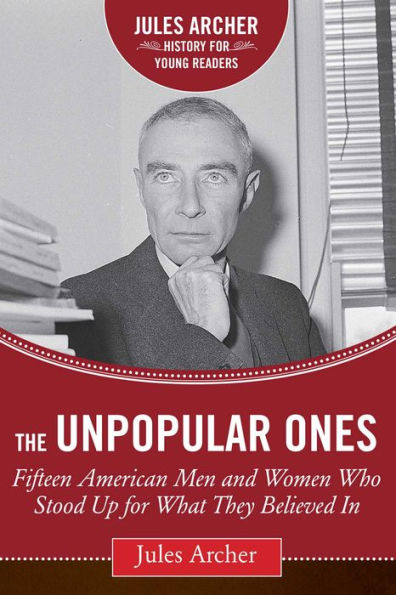 The Unpopular Ones: Fifteen American Men and Women Who Stood Up for What They Believed In