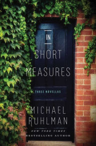 Title: In Short Measures: Three Novellas, Author: Michael Ruhlman